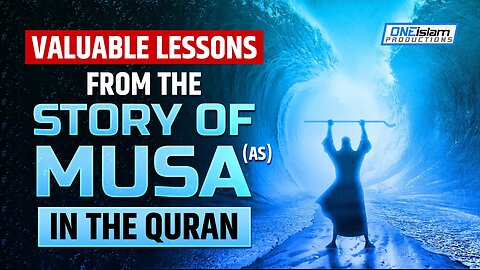 VALUABLE LESSONS FROM THE STORY OF MUSA (AS) IN THE QURAN