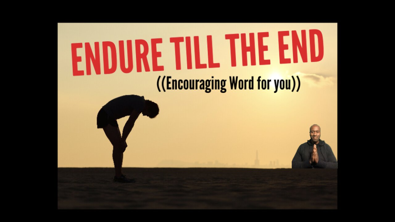 Endure to the end 🙏