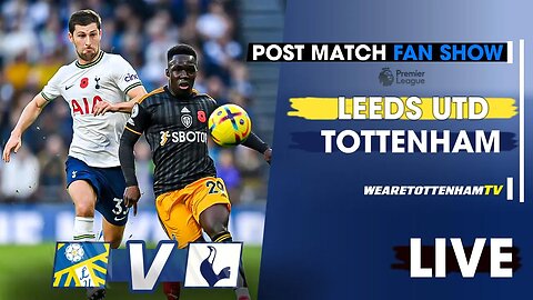 Leeds Vs Tottenham • Premier League [POST-MATCH FAN SHOW]