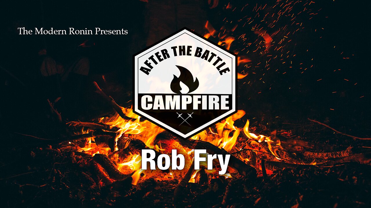 Rob Fry | After the Battle Campfire | Modern Ronin