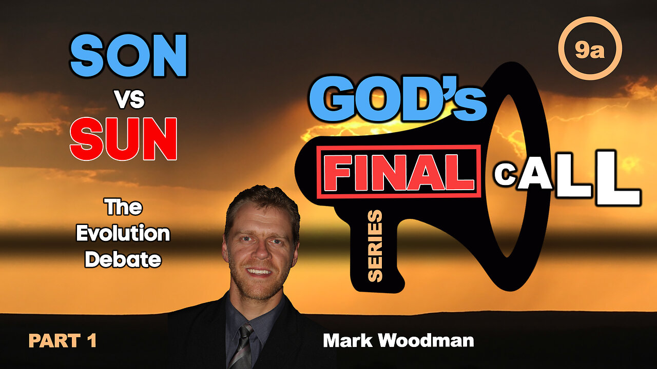 Mark Woodman - God's Final Call Part 9a - Son vs. Sun, The Evolution Debate [1]