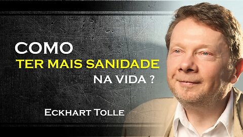 COMO TRAZER UM POUCO DE SANIDADE PARA O MUNDO, ECKHART TOLLE DUBLADO 2023