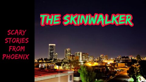 Scary Stories From Phoenix: The Skinwalker