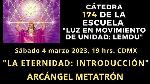 LA ETERNIDAD: INTRODUCCION DE ARCANGEL METATRON PARA LA ESCUELA DE CONOCIMIENTO "LEMDU"