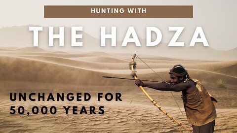 Hunting with the Hadza - unchanged for 50,000 years!!