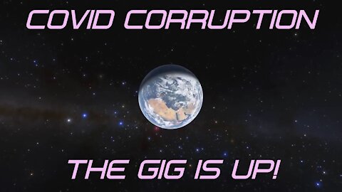 COVID CORRUPTION (THE GIG IS UP!)