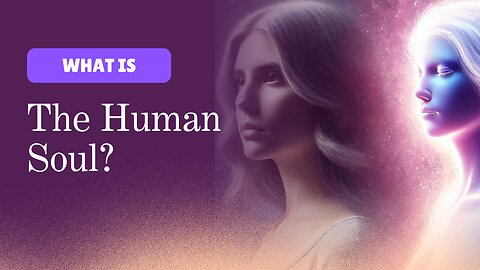 What Is the Human Soul? Discover Its Purpose, Origins & Spiritual Meaning