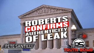 SCOTUS Chief Justice Roberts Acknowledges Authenticity of Leaked Document [TRUTH BOMB #065]