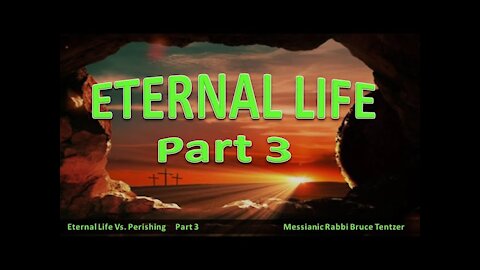 Eternal Life Part 3