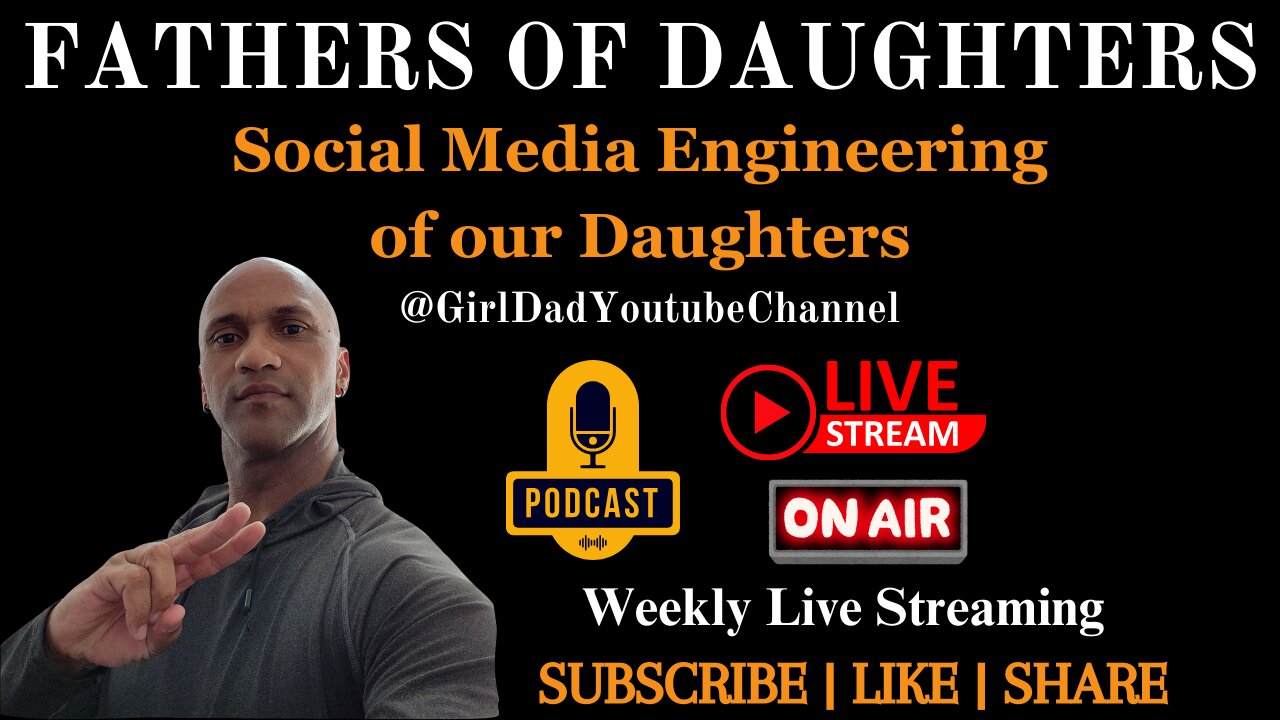 Fathers of Daughters - Social Media Engineering of our Daughters [VID. 22]