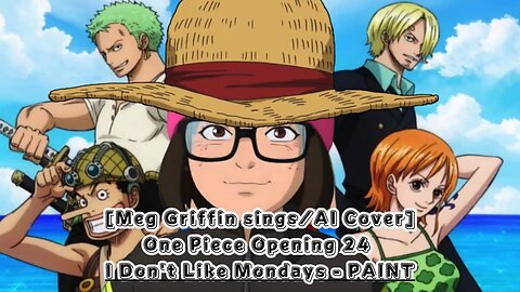 [Meg Griffin sings/AI Cover] One Piece Opening 24 I Don't Like Mondays - PAINT