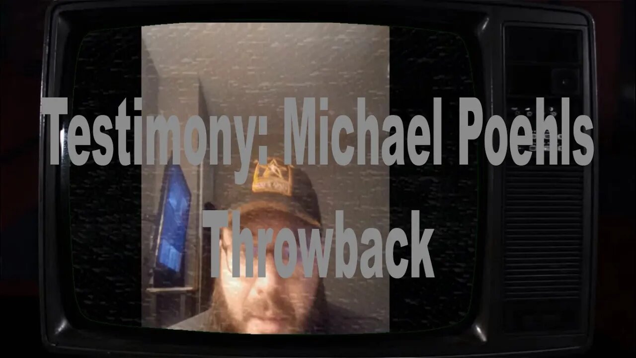 Testimony: Michael Poehls (Throwback)