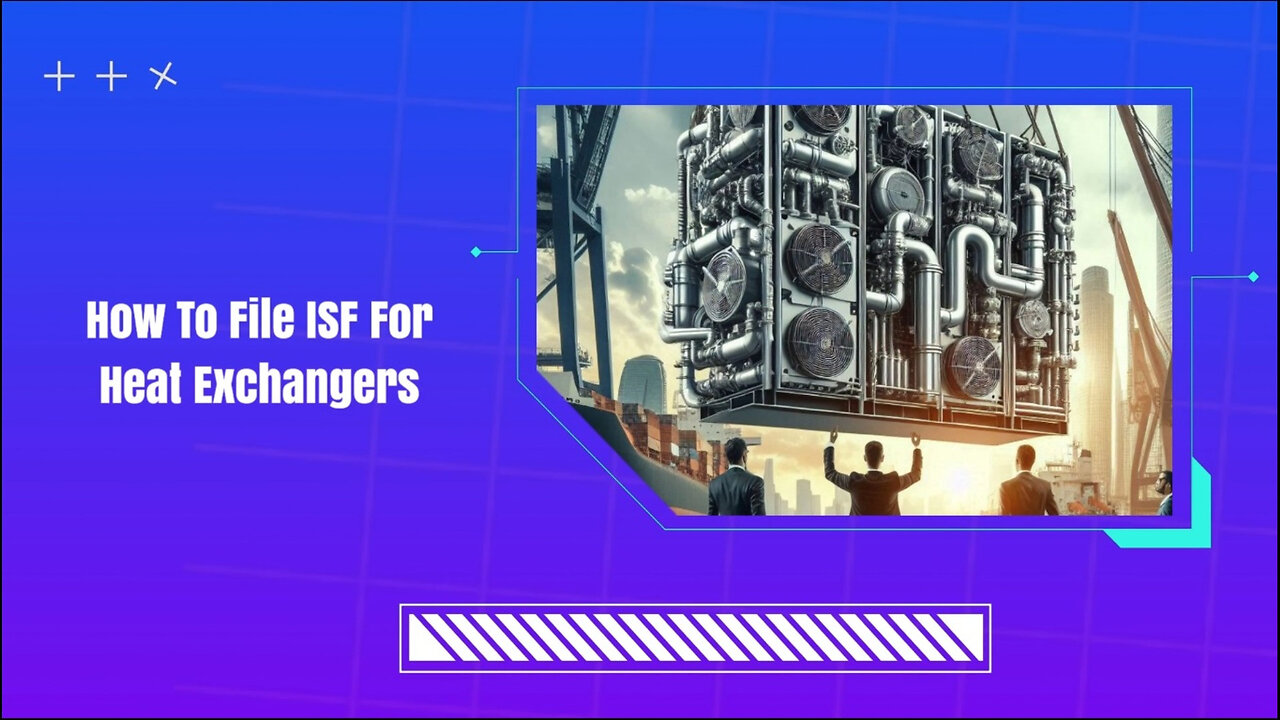 Demystifying Importer Security Filing: How to File ISF for Heat Exchangers