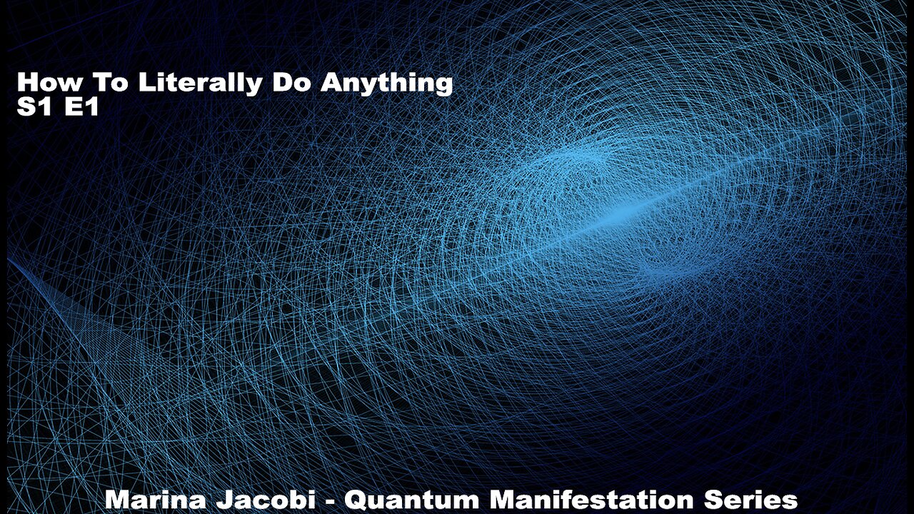 Season 1 - How to literally do anything Quantum Manifestation - #1 Marina Jacobi S1E1 ( law of attraction )