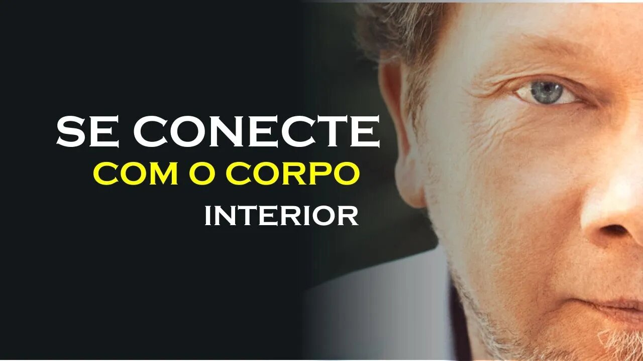 COMO SE CONECTAR COM O CORPO INTERIOR, ECKHART TOLLE DUBLADO