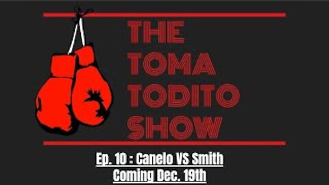 Ep. 10 : Canelo Vs Smith Coming Dec. 19th