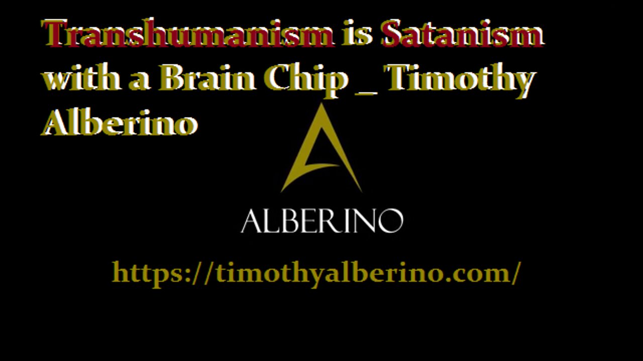 Transhumanism is Satanism with a Brain Chip _ Timothy Alberino