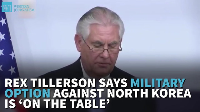 Tillerson Military Option Against North Korea ‘On The Table’