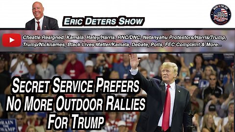 Secret Service Prefers No More Outdoor Rallies For Trump | Eric Deters Show