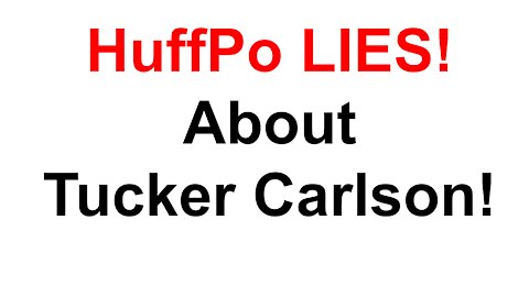 Huffington Post Lies About Tucker Carlson!