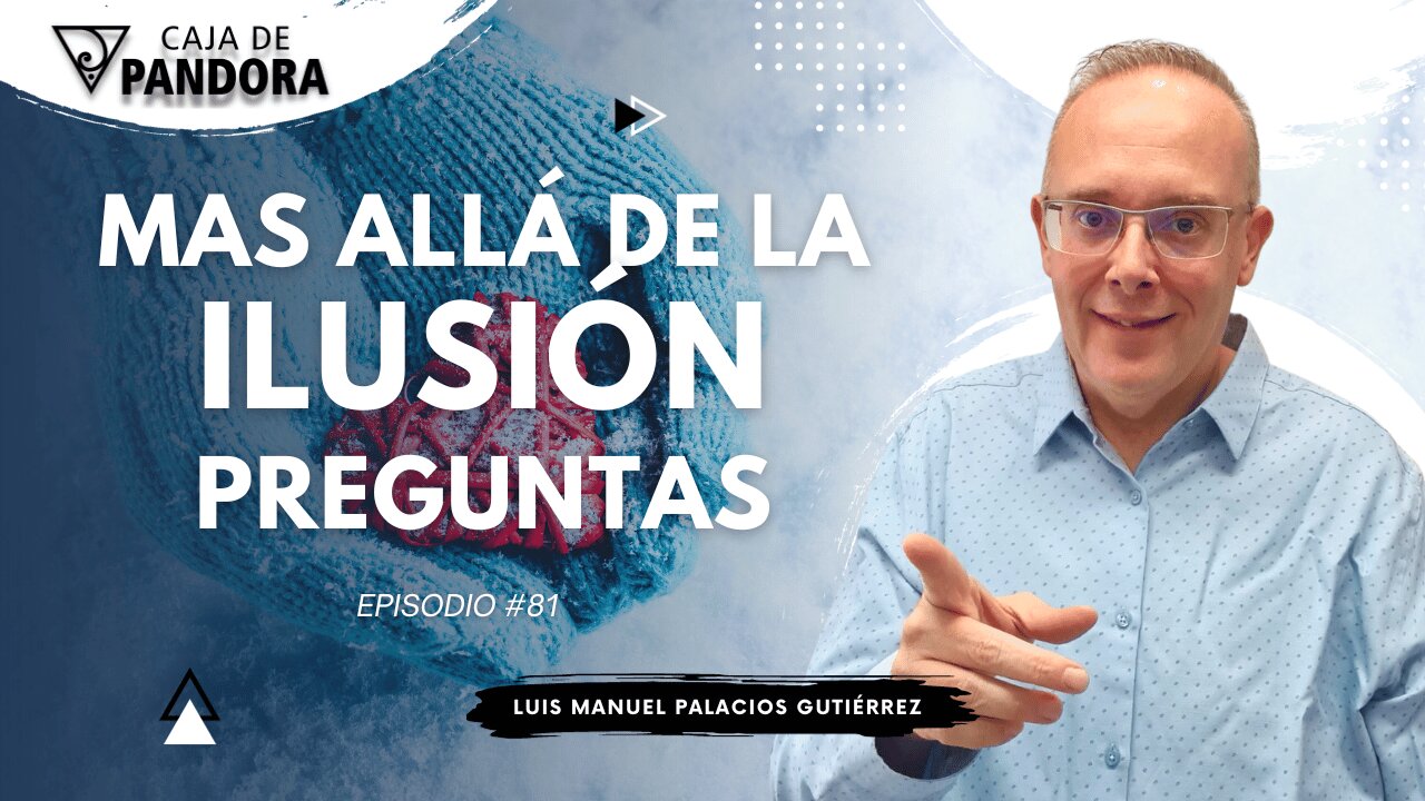 Mas Allá de la Ilusión #81. Preguntas para Luis Manuel Palacios Gutiérrez