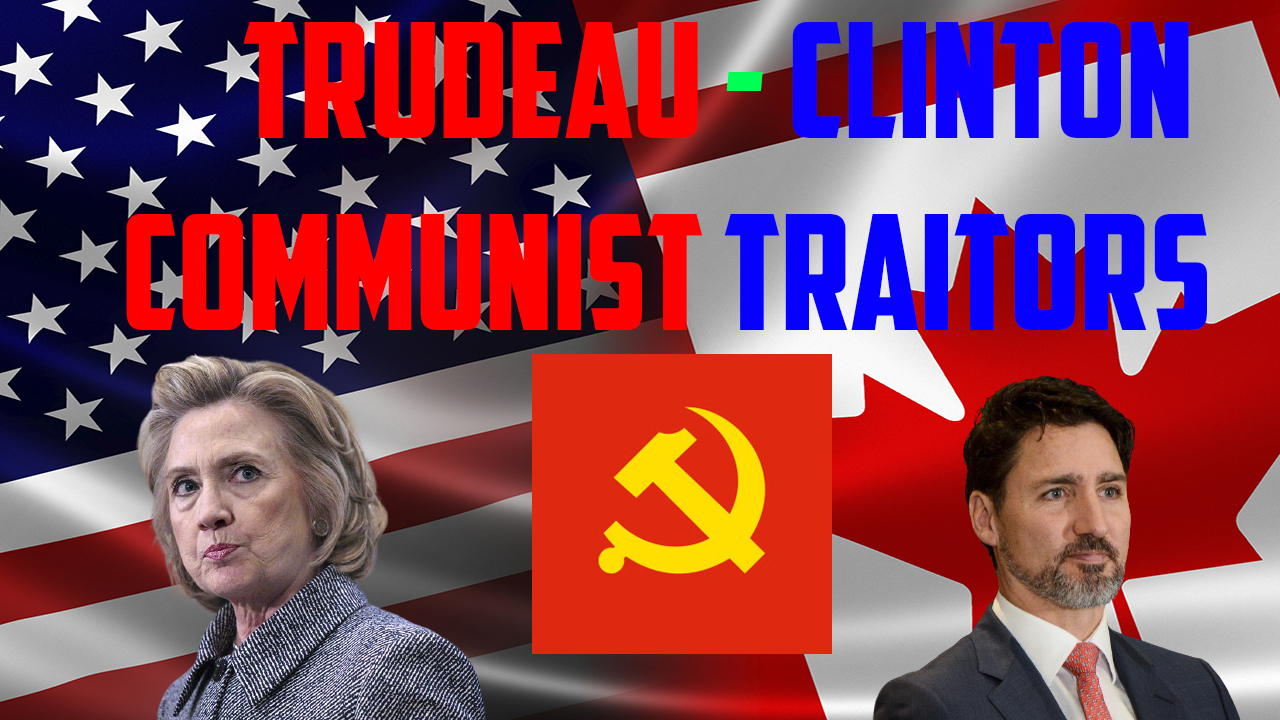 Trudeau and Clinton are Treasonous Traitors!