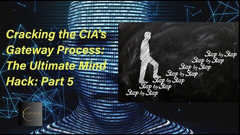 Cracking the CIA's Gateway Process: The Ultimate Mind Hack Part 5