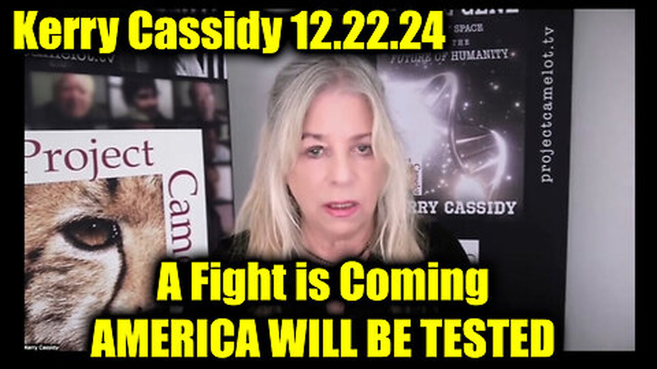 Kerry Cassidy Update 12.22.24 - A Fight Is Coming...AMERICA WILL BE TESTED