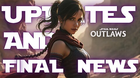 😈 STAR WARS: OUTLAWS - UPDATES & FINAL NEWS