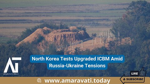 North Korea Tests Upgraded ICBM Amid Russia Ukraine Tensions | Amaravati Today