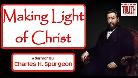 Making Light of Christ | Charles Spurgeon Sermon