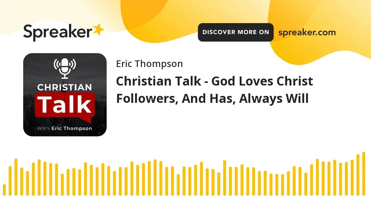 Christian Talk - God Loves Christ Followers, And Has, Always Will