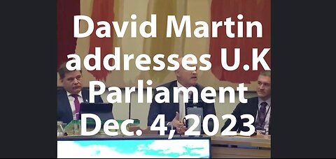 Dr. David Martin's address to the Members of UK Parliament (Dec 4, 2023)