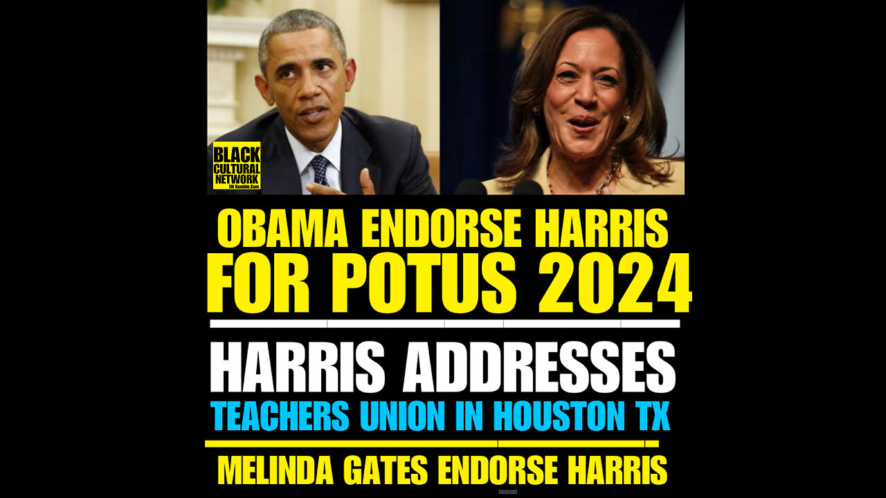 BCN #49 Obama, ‘sGates Endorse Harris.VP Kamala Harris addresses teachers’ union in Houston..