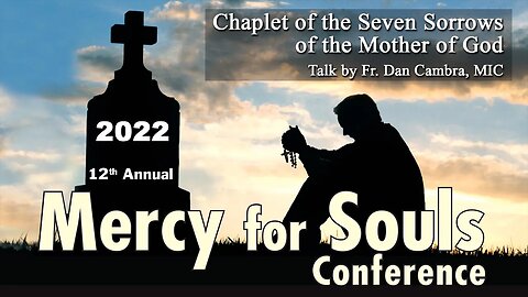 2022 - 12th Annual Mercy for Souls Conference with Fr. Dan Cambra, MIC