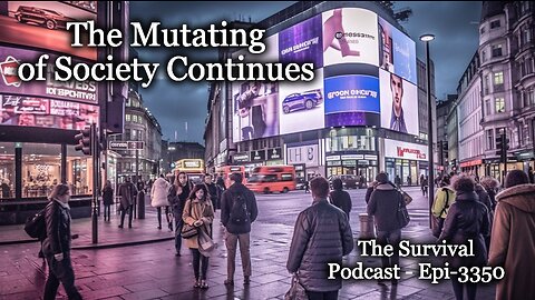 The Mutating of Society Continues - Epi-3350