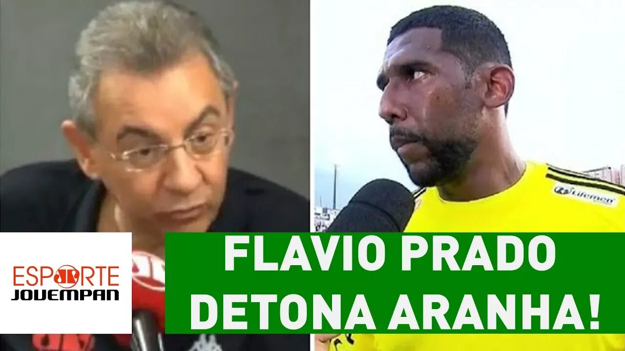 Oi? Flavio Prado não se empolga e DETONA ARANHA!