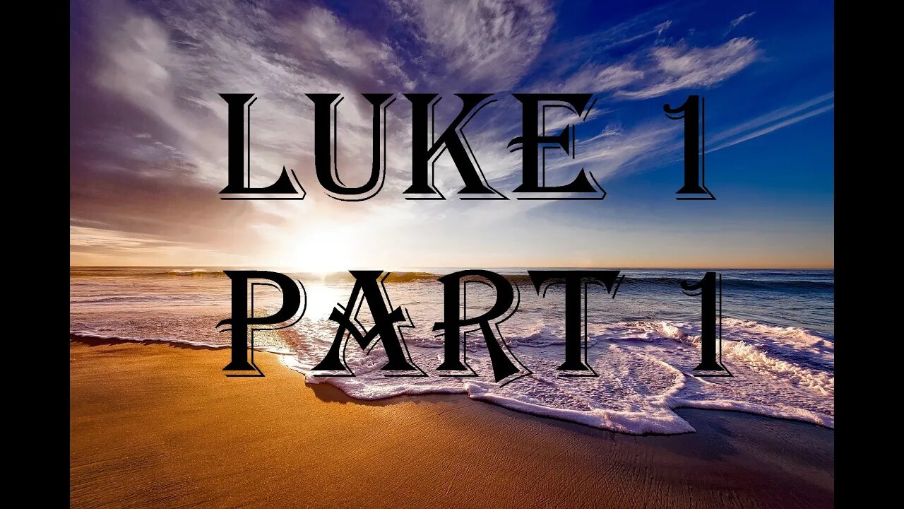 Luke 1 Part 1