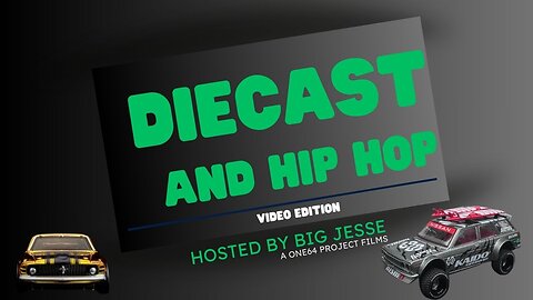 Diecast and Hip Hop Videos: Session 1