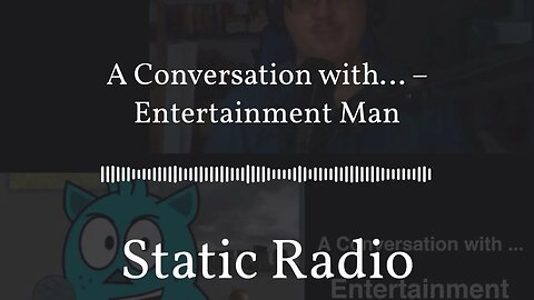 A Conversation with… – Entertainment Man | Static Radio