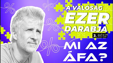 De tényleg, hogyan működik az ÁFA? - A valóság ezer darabja 2. rész