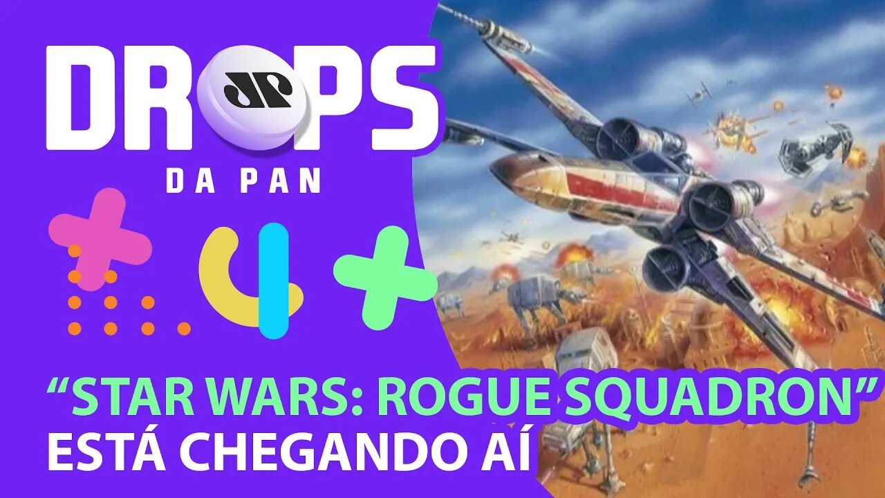 VEM AI STAR WARS: ROGUE SQUADRON! | DROPS da Pan - 29/06/21