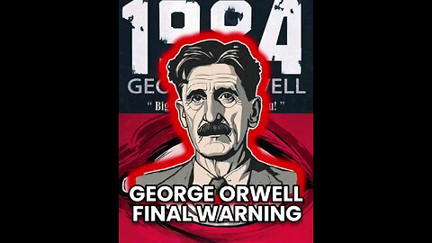 Orwell final warning to us. it's up to you to stop what's coming