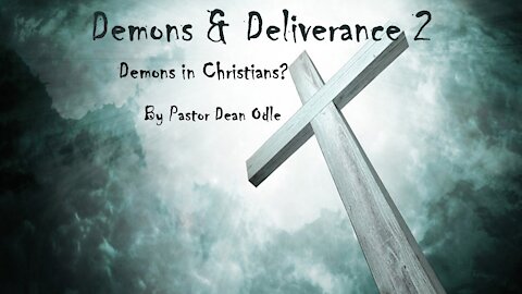 Demons & Deliverance 2: Demons In Christians?