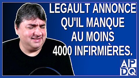 Legault annonce qu'il manque au moins 4000 infirmières.