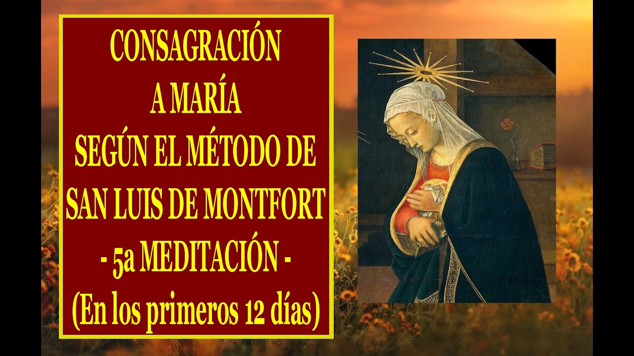 Padre Ruiz, CONSAGRACIÓN A MARÍA SEGÚN EL MÉTODO DE SAN LUIS DE MONTFORT 05 5a MEDITACIÓN