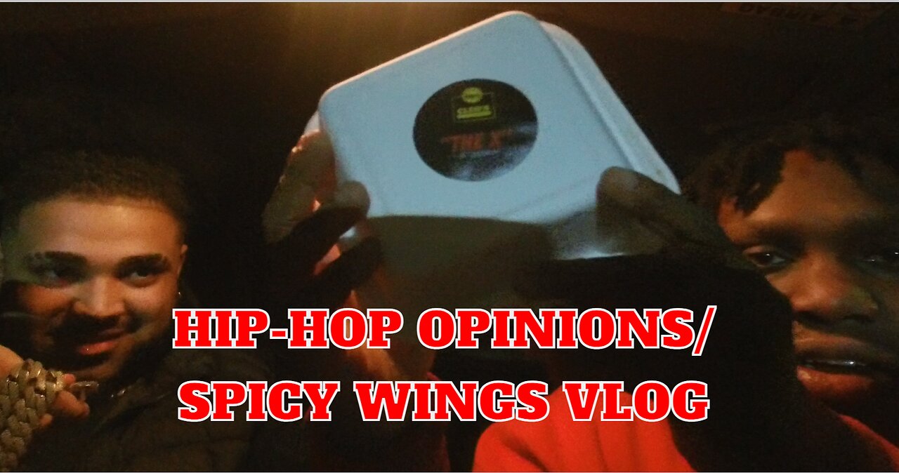 HIP-HOP OPINIONS/ SPICY WINGS VLOG