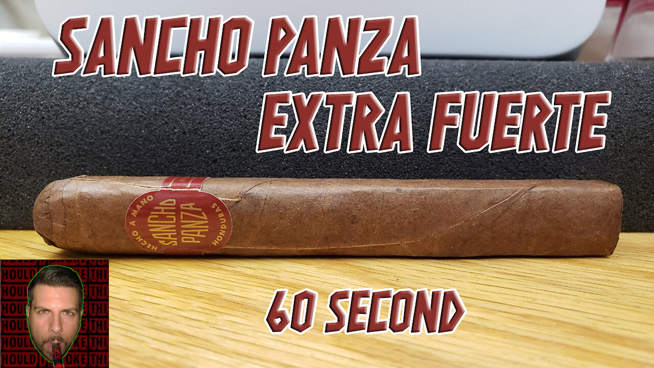 60 SECOND CIGAR REVIEW - Sancho Panza Extra Fuerte - Should I Smoke This