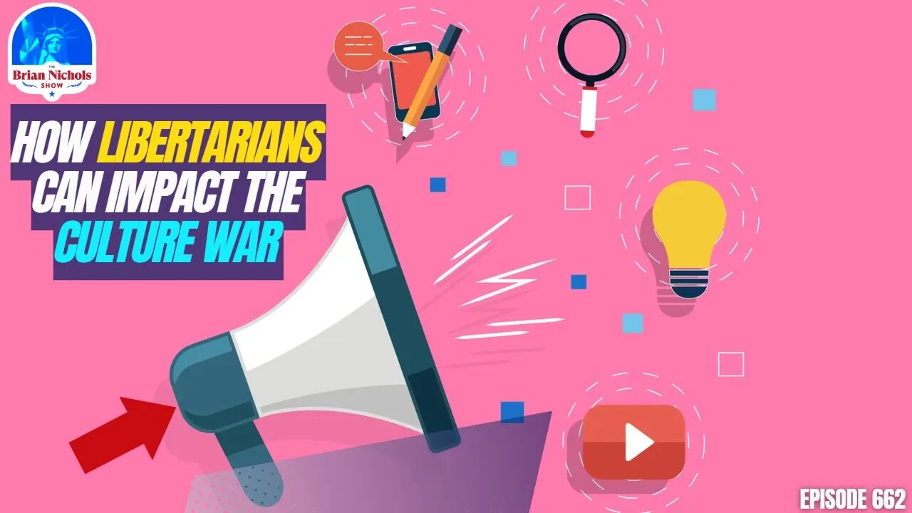 662: Shaping the Narrative - How Libertarians Can Impact the Culture War
