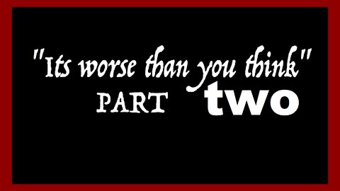 It is worse than you think: Part Two